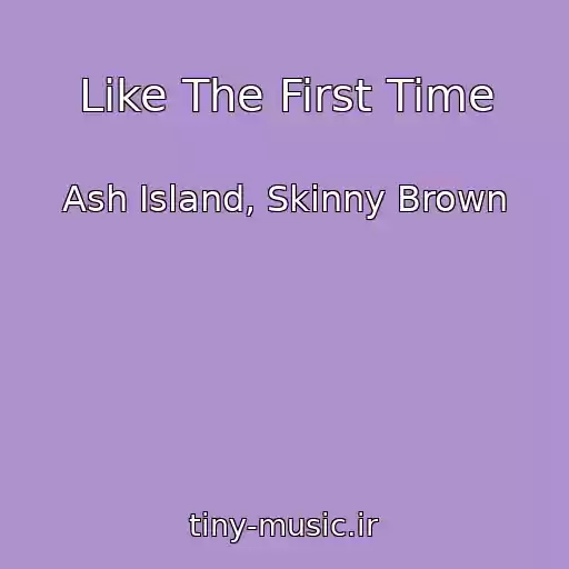 کاور آهنگ Like The First Time از Ash Island, Skinny Brown
