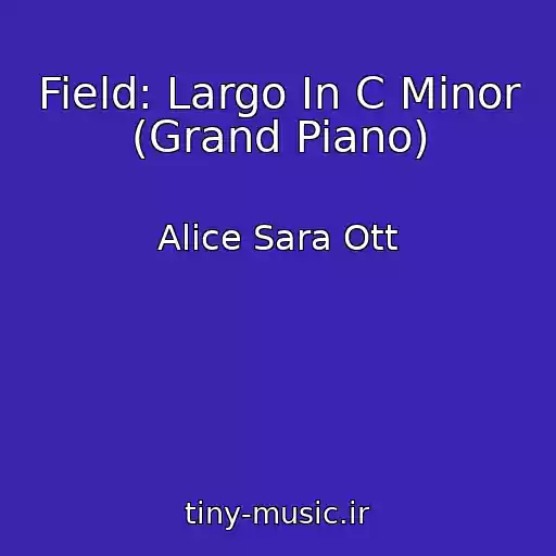 کاور آهنگ Field: Largo In C Minor (Grand Piano) از Alice Sara Ott