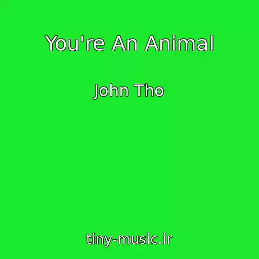 کاور آهنگ You're An Animal از John Tho