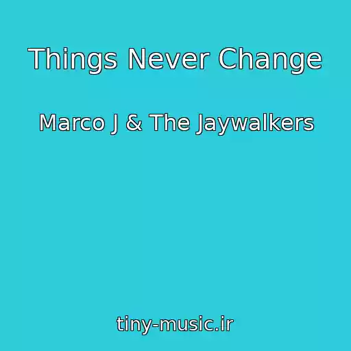 کاور آهنگ Things Never Change از Marco J & The Jaywalkers