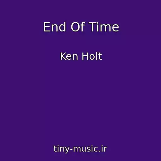 کاور آهنگ End Of Time از Ken Holt