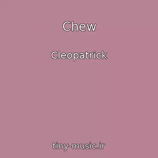 کاور آهنگ Chew از Cleopatrick