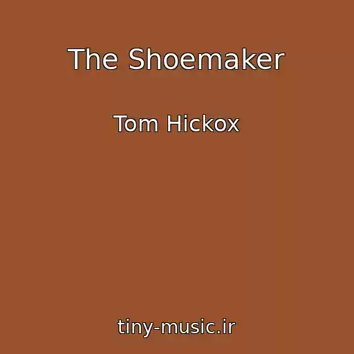 کاور آهنگ The Shoemaker از Tom Hickox