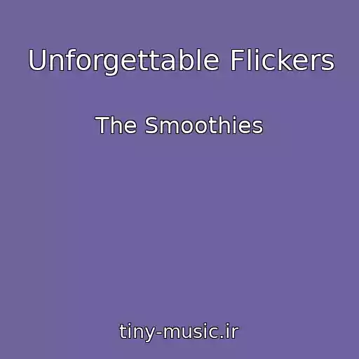 کاور آهنگ Unforgettable Flickers از The Smoothies