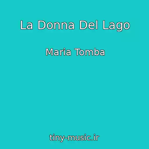 کاور آهنگ La Donna Del Lago از Maria Tomba