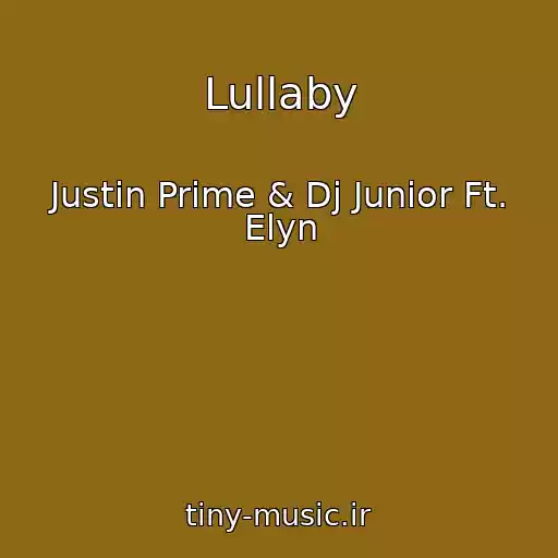 کاور آهنگ Lullaby از Justin Prime & Dj Junior Ft. Elyn