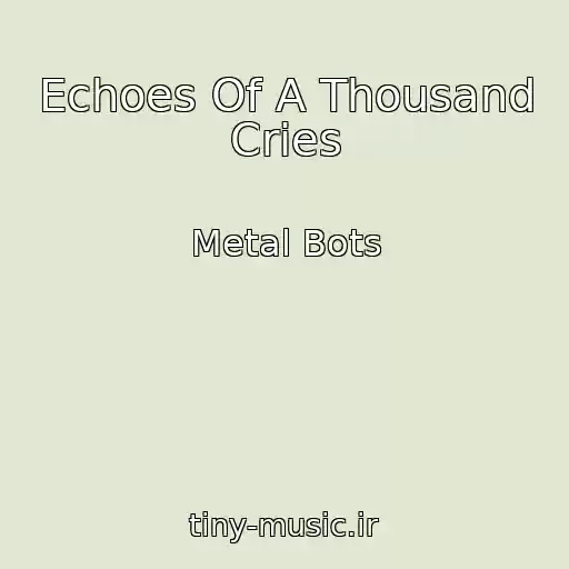 کاور آهنگ Echoes Of A Thousand Cries از Metal Bots
