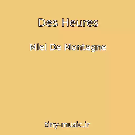کاور آهنگ Des Heures از Miel De Montagne