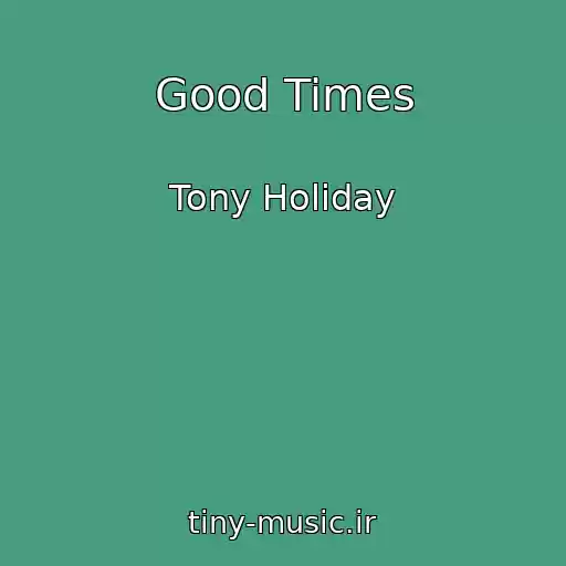 کاور آهنگ Good Times از Tony Holiday