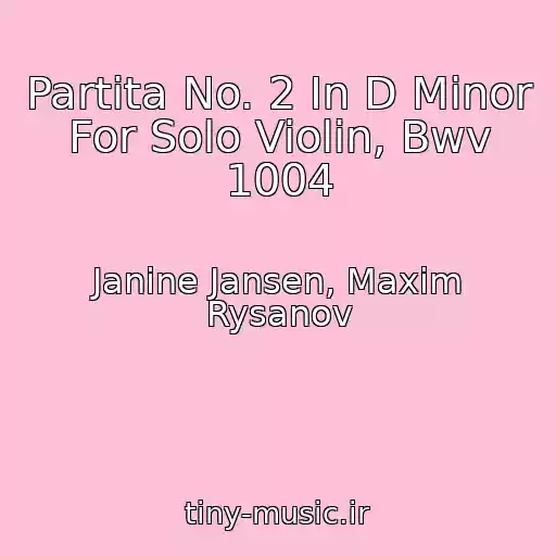 کاور آهنگ Partita No. 2 In D Minor For Solo Violin, Bwv 1004 از Janine Jansen, Maxim Rysanov