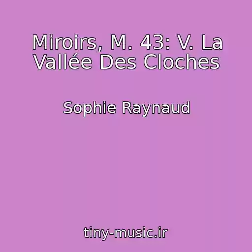کاور آهنگ Miroirs, M. 43: V. La Vallée Des Cloches از Sophie Raynaud