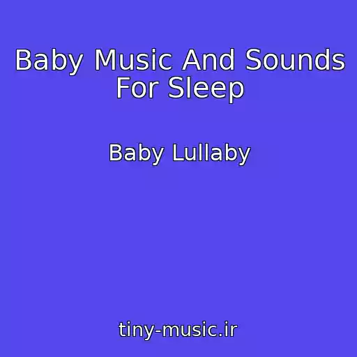 کاور آهنگ Baby Music And Sounds For Sleep از Baby Lullaby