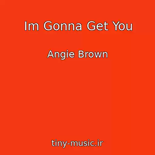 کاور آهنگ Im Gonna Get You از Angie Brown