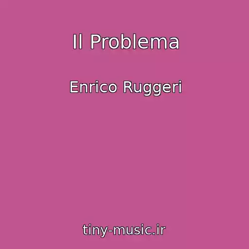 کاور آهنگ Il Problema از Enrico Ruggeri