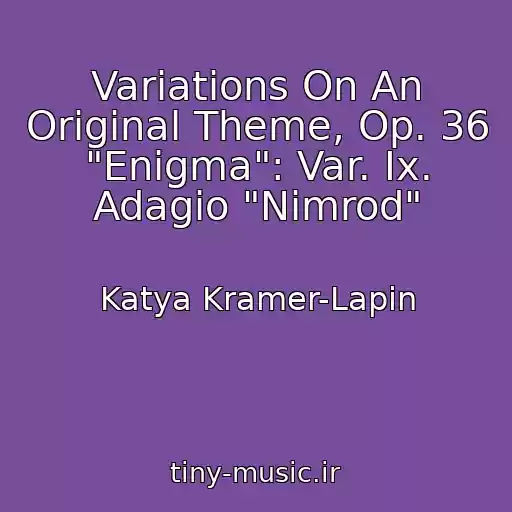 کاور آهنگ Variations On An Original Theme, Op. 36 "Enigma": Var. Ix. Adagio "Nimrod" از Katya Kramer-Lapin
