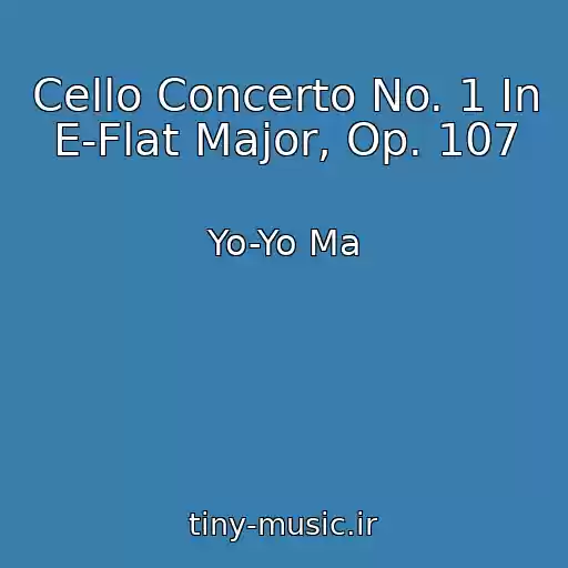 کاور آهنگ Cello Concerto No. 1 In E-Flat Major, Op. 107 از Yo-Yo Ma