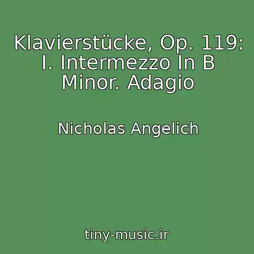 کاور آهنگ Klavierstücke, Op. 119: I. Intermezzo In B Minor. Adagio از Nicholas Angelich