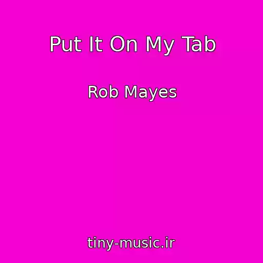 کاور آهنگ Put It On My Tab از Rob Mayes