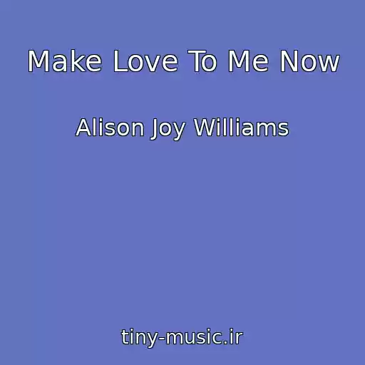 کاور آهنگ Make Love To Me Now از Alison Joy Williams