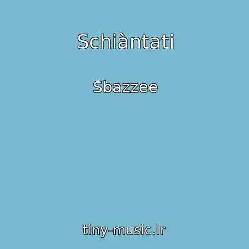کاور آهنگ Schiàntati از Sbazzee