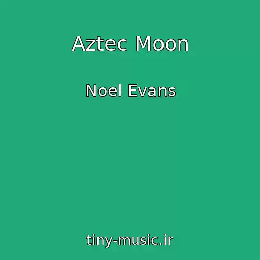 کاور آهنگ Aztec Moon از Noel Evans