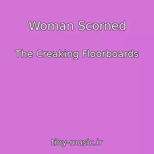 کاور آهنگ Woman Scorned از The Creaking Floorboards