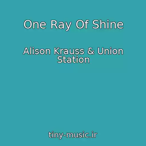 کاور آهنگ One Ray Of Shine از Alison Krauss & Union Station