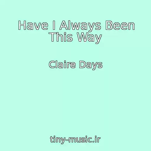 کاور آهنگ Have I Always Been This Way از Claire Days