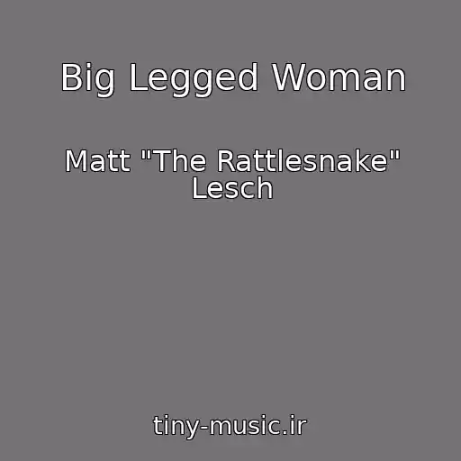 کاور آهنگ Big Legged Woman از Matt "The Rattlesnake" Lesch