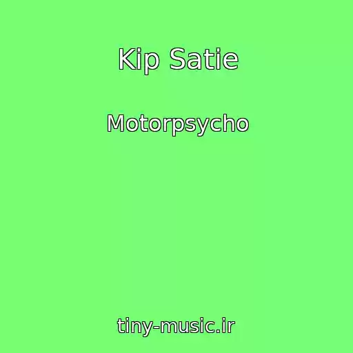 کاور آهنگ Kip Satie از Motorpsycho