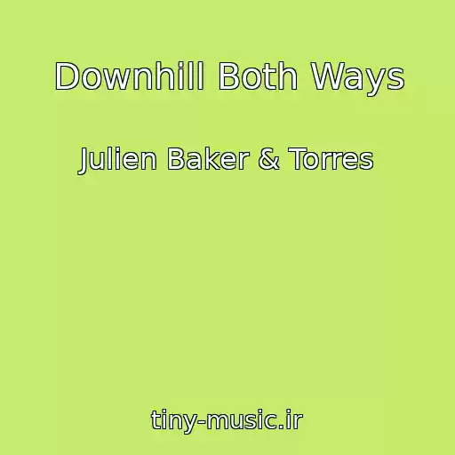 کاور آهنگ Downhill Both Ways از Julien Baker & Torres