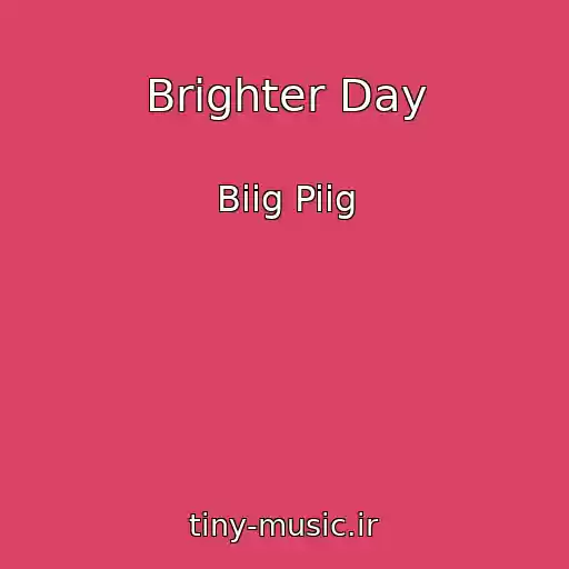 کاور آهنگ Brighter Day از Biig Piig