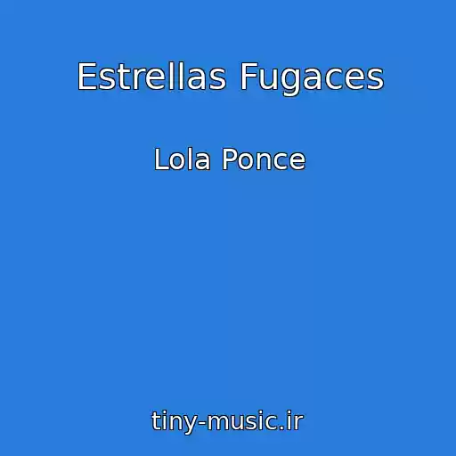 کاور آهنگ Estrellas Fugaces از Lola Ponce