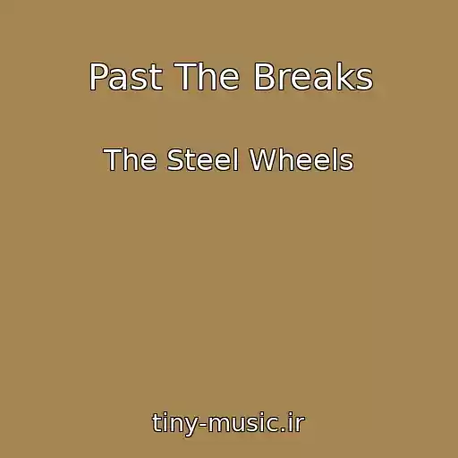کاور آهنگ Past The Breaks از The Steel Wheels
