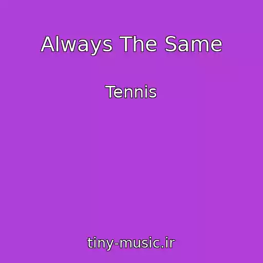 کاور آهنگ Always The Same از Tennis
