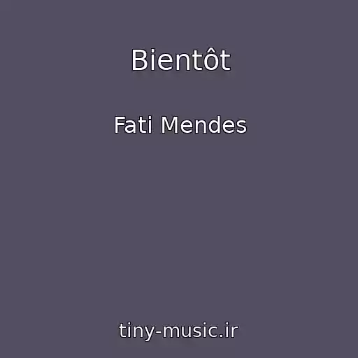 کاور آهنگ Bientôt از Fati Mendes