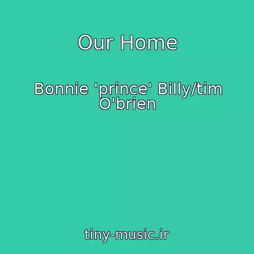 کاور آهنگ Our Home از Bonnie 'prince' Billy/tim O'brien