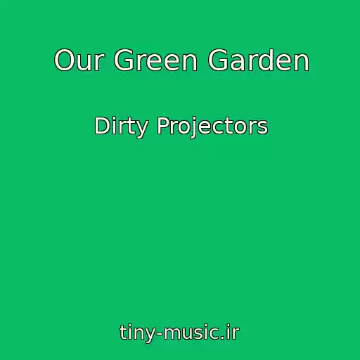 کاور آهنگ Our Green Garden از Dirty Projectors