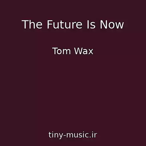 کاور آهنگ The Future Is Now از Tom Wax