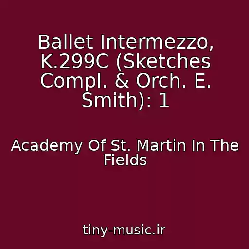 کاور آهنگ Ballet Intermezzo, K.299C (Sketches Compl. & Orch. E. Smith): 1 از Academy Of St. Martin In The Fields