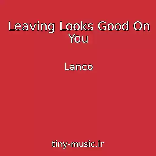 کاور آهنگ Leaving Looks Good On You از Lanco