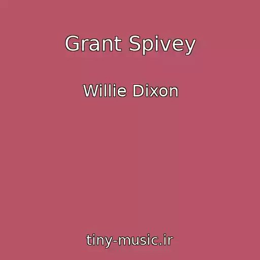 کاور آهنگ Grant Spivey از Willie Dixon