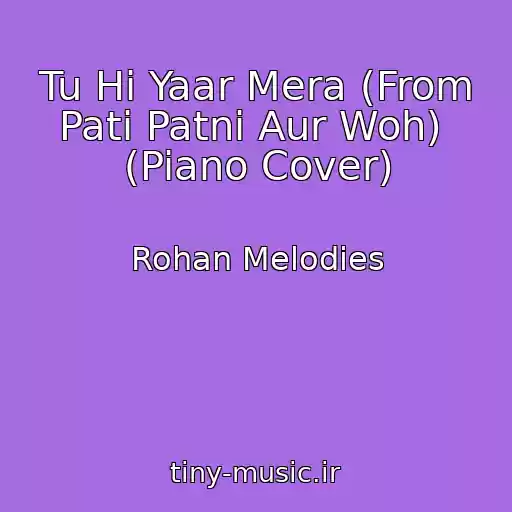 کاور آهنگ Tu Hi Yaar Mera (From Pati Patni Aur Woh)  (Piano Cover) از Rohan Melodies