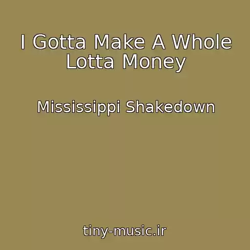 کاور آهنگ I Gotta Make A Whole Lotta Money از Mississippi Shakedown