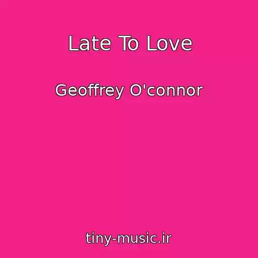 کاور آهنگ Late To Love از Geoffrey O'connor