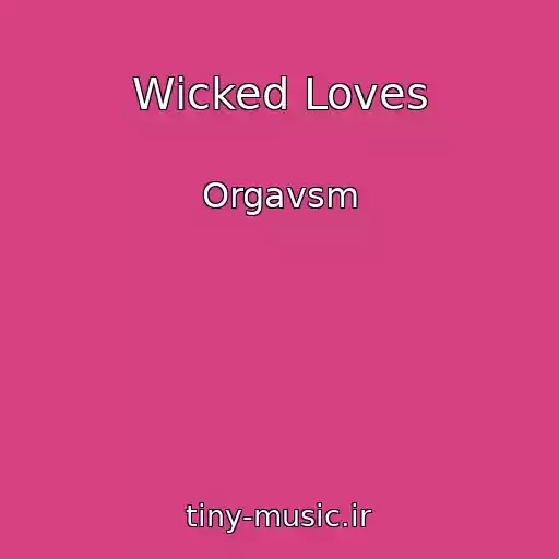 کاور آهنگ Wicked Loves از Orgavsm