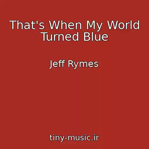 کاور آهنگ That's When My World Turned Blue از Jeff Rymes