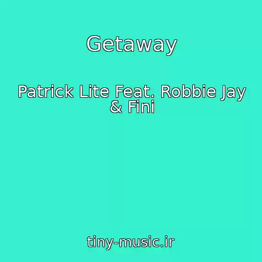 کاور آهنگ Getaway از Patrick Lite Feat. Robbie Jay & Fini