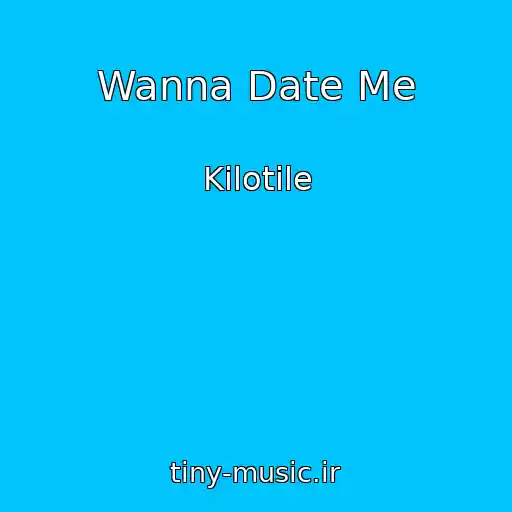 کاور آهنگ Wanna Date Me از Kilotile