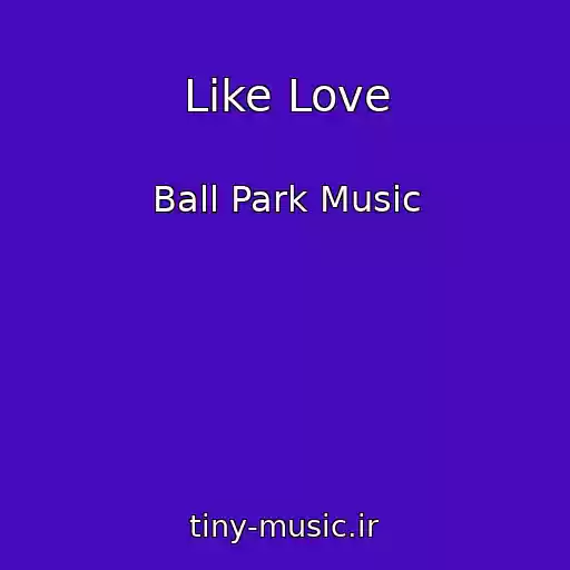 کاور آهنگ Like Love از Ball Park Music